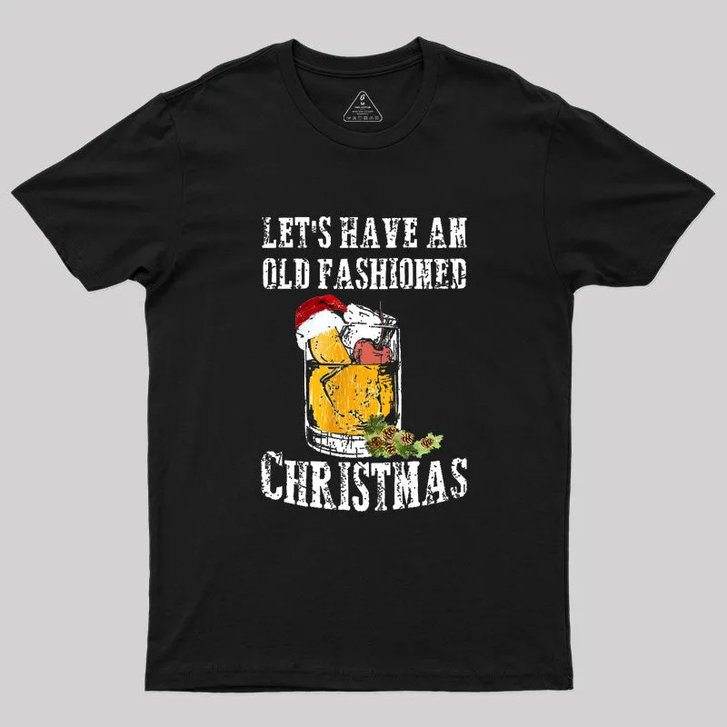 LET'S HAVE AN OLD FASHIONED CHRISTMAS Geek T-Shirt