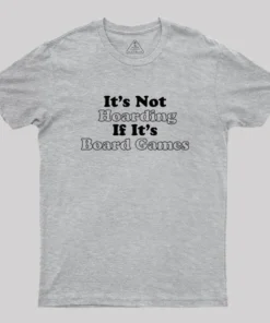 Its Not Hoarding If Its Board Games Geek T-Shirt