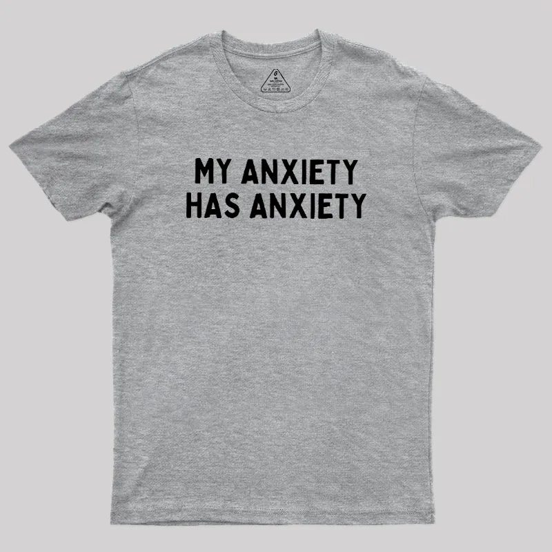 My Anxiety Has Anxiety Geek T-Shirt - Image 4