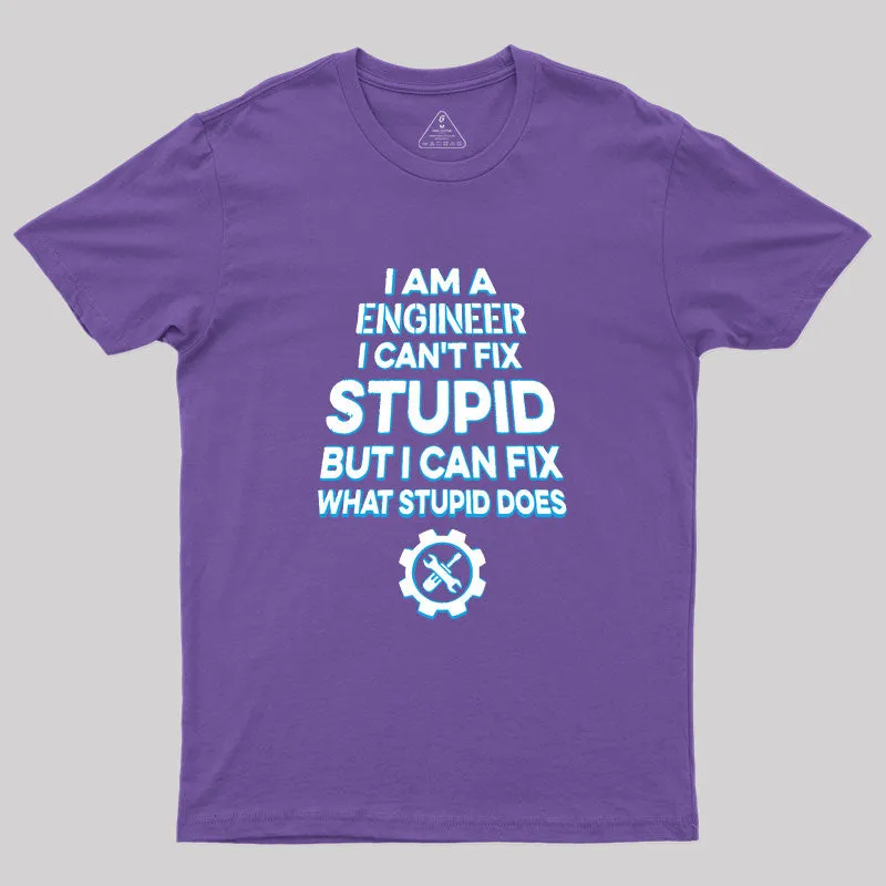 I Am A Engineer I Cant Fix Stupid Geek T-Shirt - Image 6