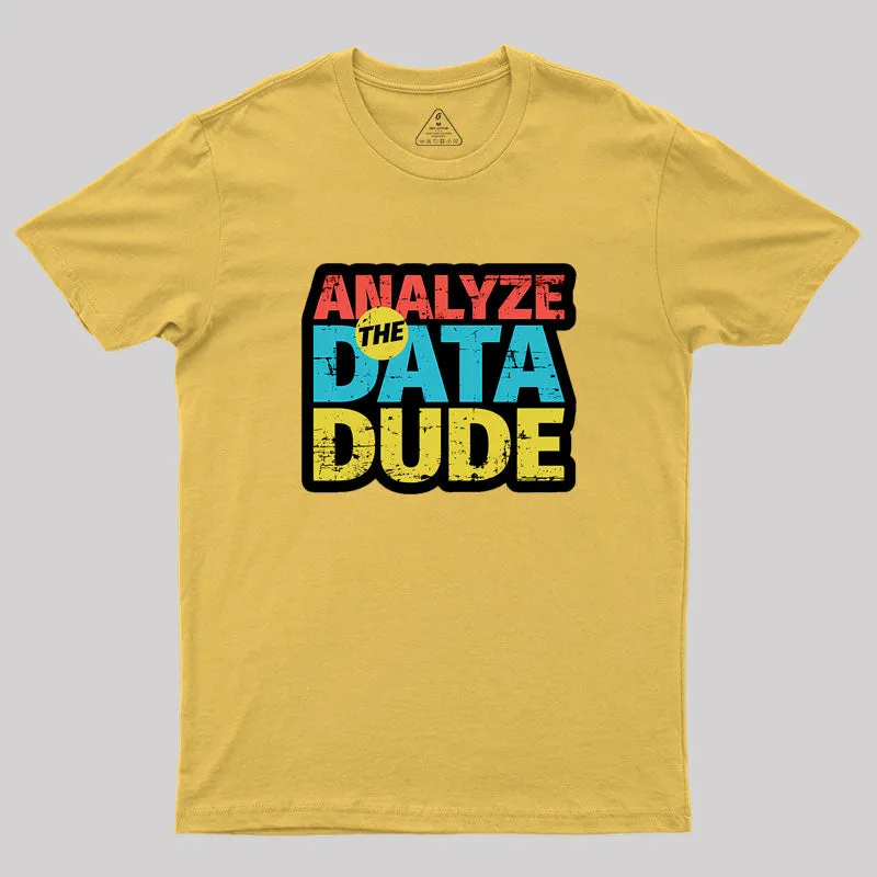 Analyze The Data Dude Geek T-Shirt - Image 8
