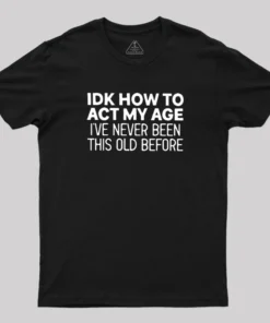 How to Act My Age Geek T-Shirt