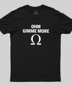 Ohm Gimme More Geek T-Shirt