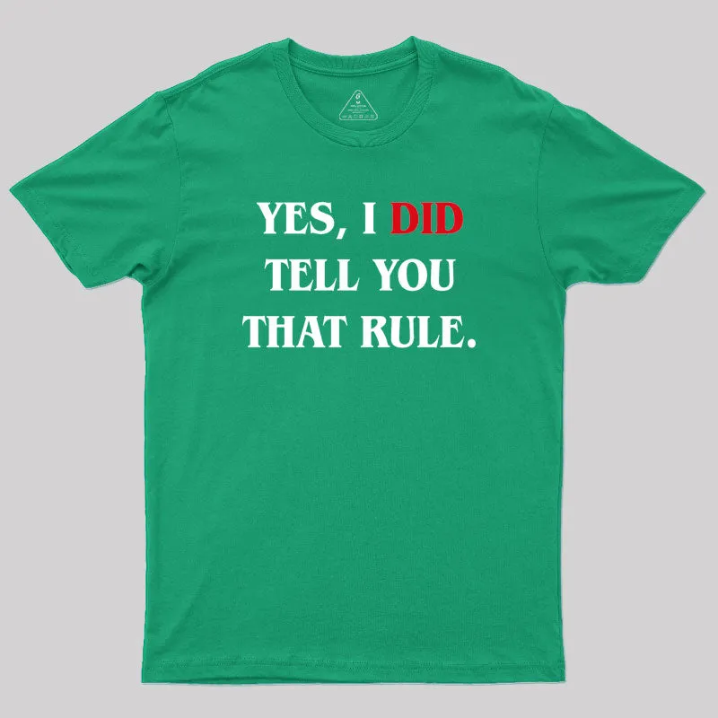 Yes I Did Tell You That Rule Geek T-Shirt - Image 9