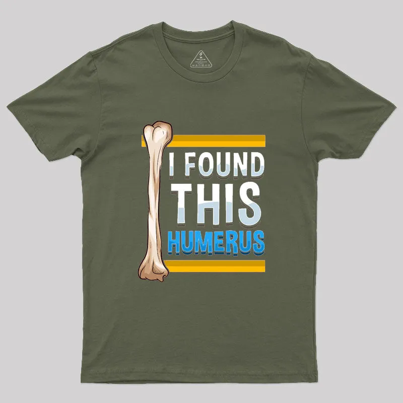 Funny I Found This Humerus Archeologist Bone Pun T-Shirt - Image 3
