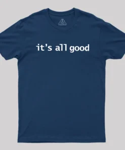 Its All Good Geek T-Shirt