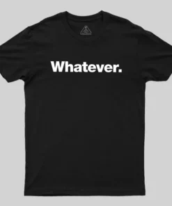 Whatever Geek T-Shirt