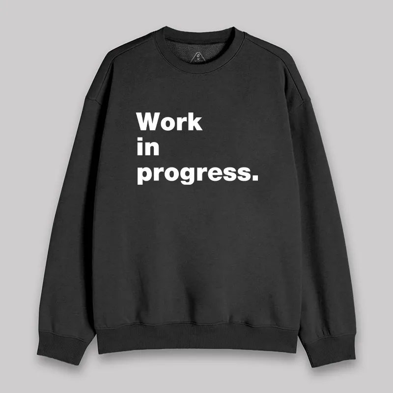 Work in Progress Sweatshirt
