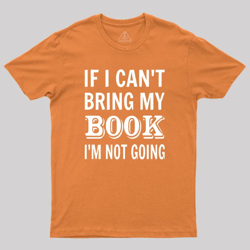 If I Can't Bring My Book I'm Not Going Geek T-Shirt - Image 7