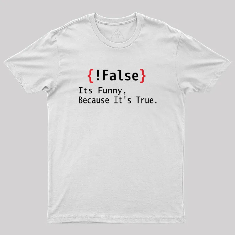 False Its Funny Because It's True Geek T-Shirt - Image 11