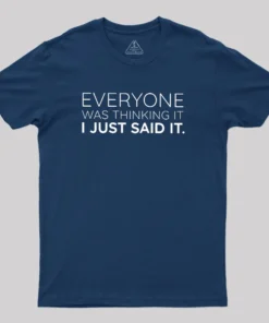 Alternative view of Everyone Was Thinking it I Just Said It Geek T-Shirt