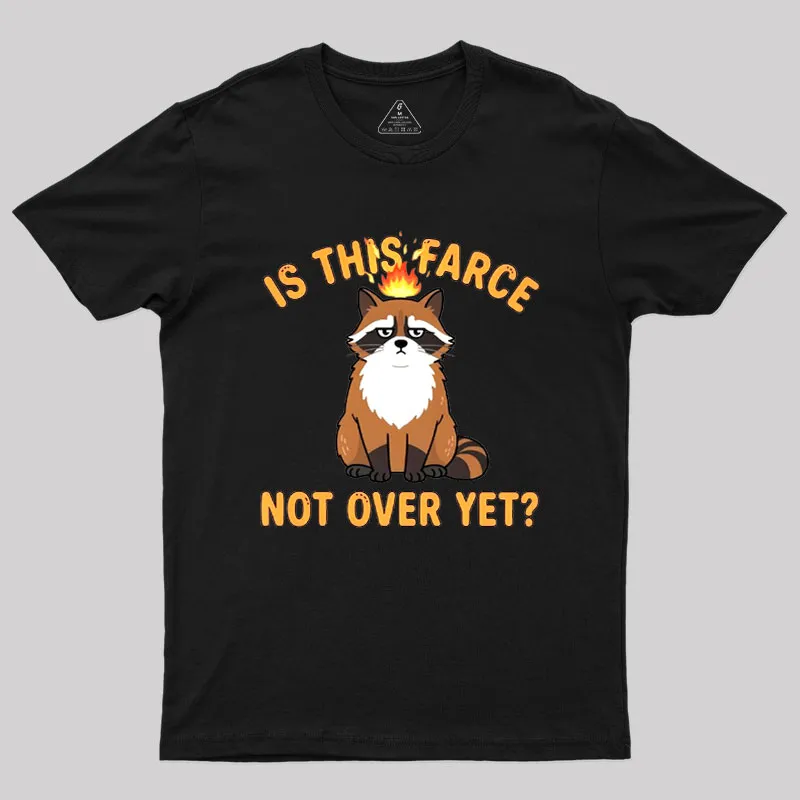 Is This Farce Not Over Yet Geek T-Shirt