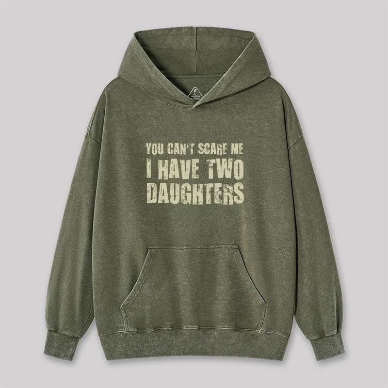 You Can't Scare Me I Have Two Daughters Washed Hoodie - Image 4