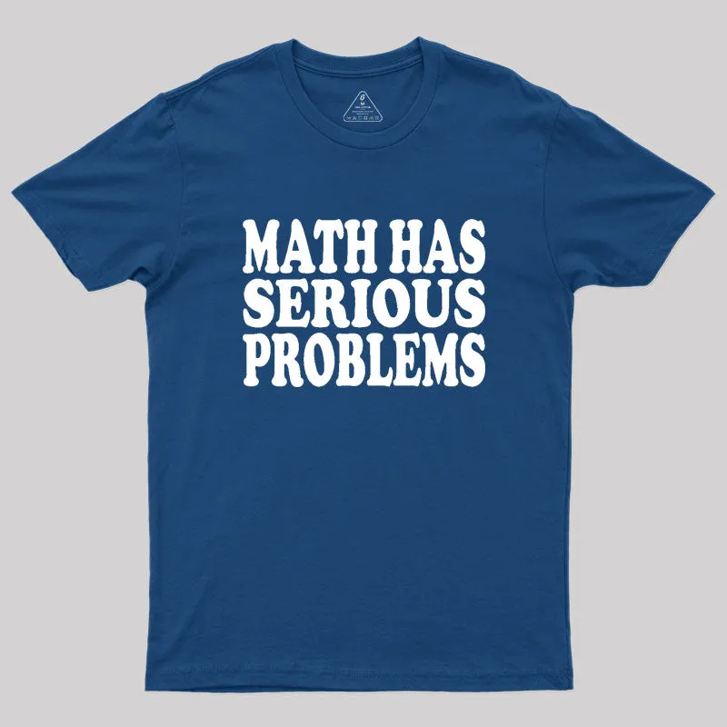 Math Has Serious Problems Geek T-Shirt - Image 3