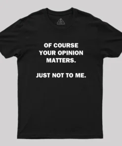 Your Opinion Geek T-Shirt