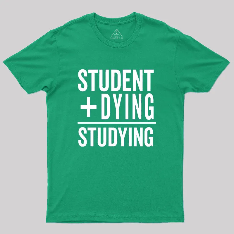 Student Plus Dying Geek T-Shirt - Image 9