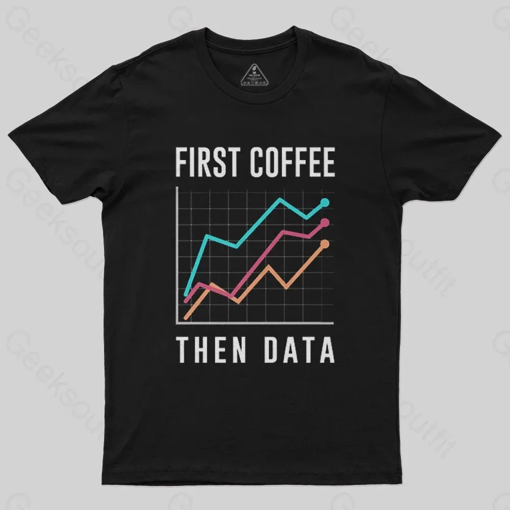 First Coffee Then Data T-Shirt