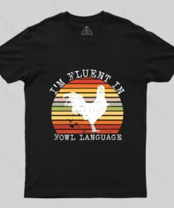 Fluent In Fowl Language T-Shirt