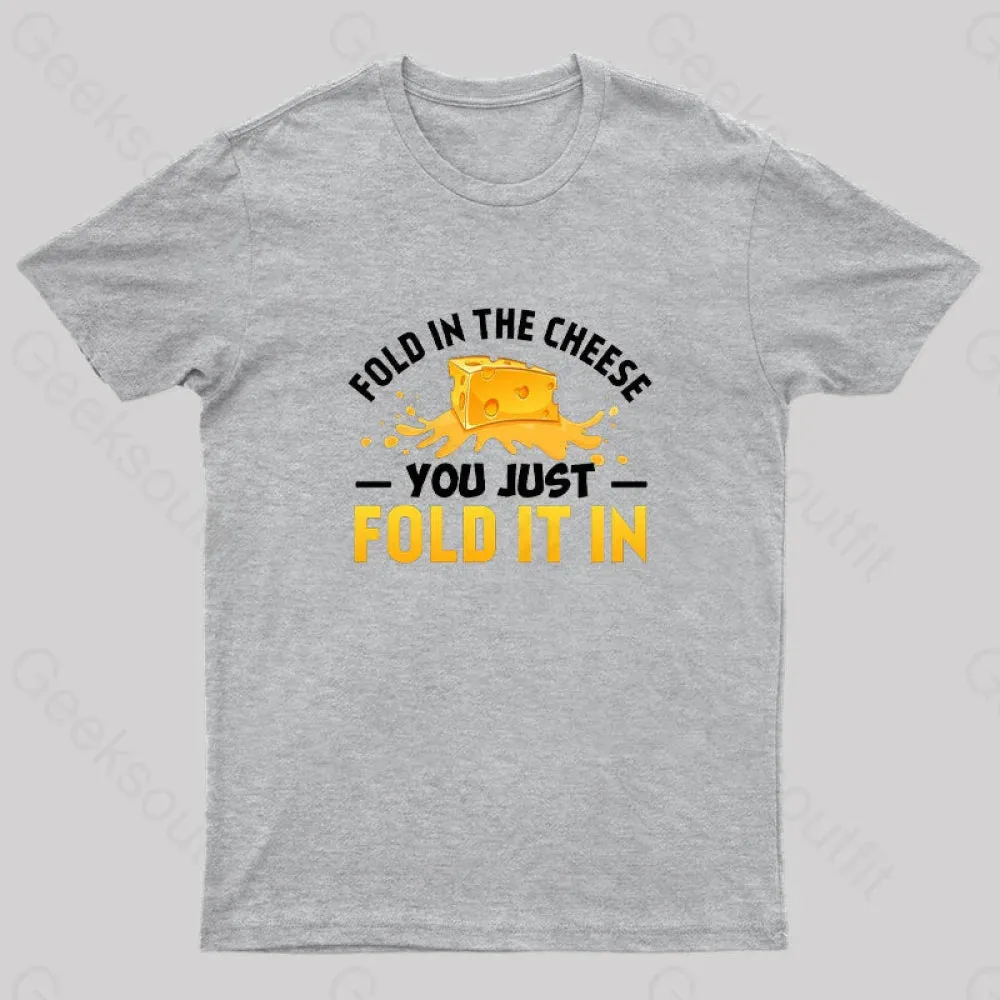 Fold in The Cheese You Just Fold It In Geek T-Shirt - Image 7