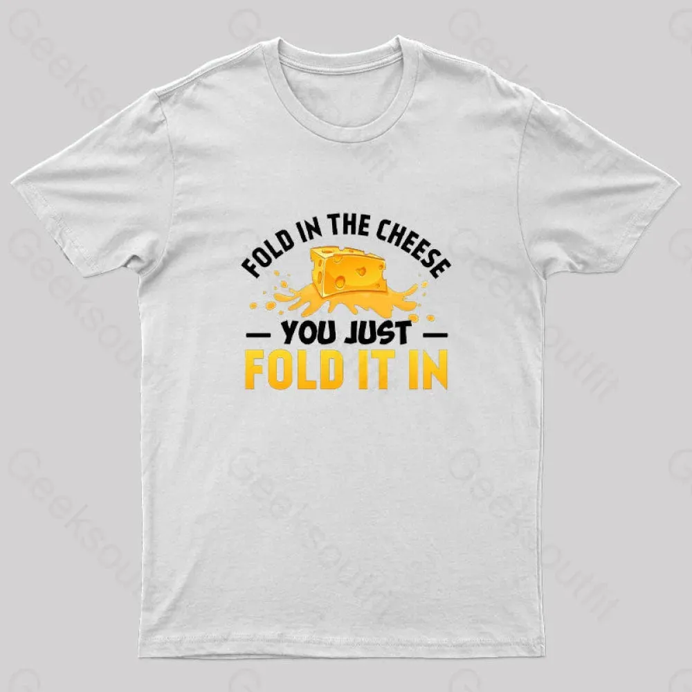 Fold in The Cheese You Just Fold It In Geek T-Shirt - Image 8
