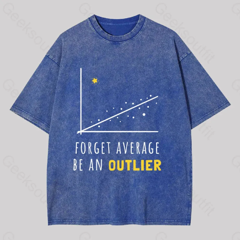 Forget Average Be An Outlier Funny Math Noirty Designs Washed T-shirt
