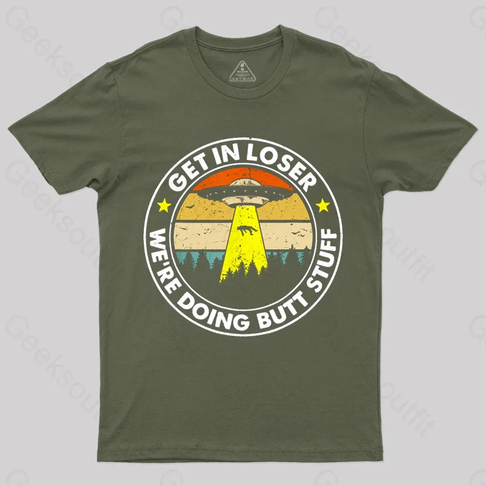 Get In Loser We're Doing Butt Stuff Nerd T-Shirt - Image 3