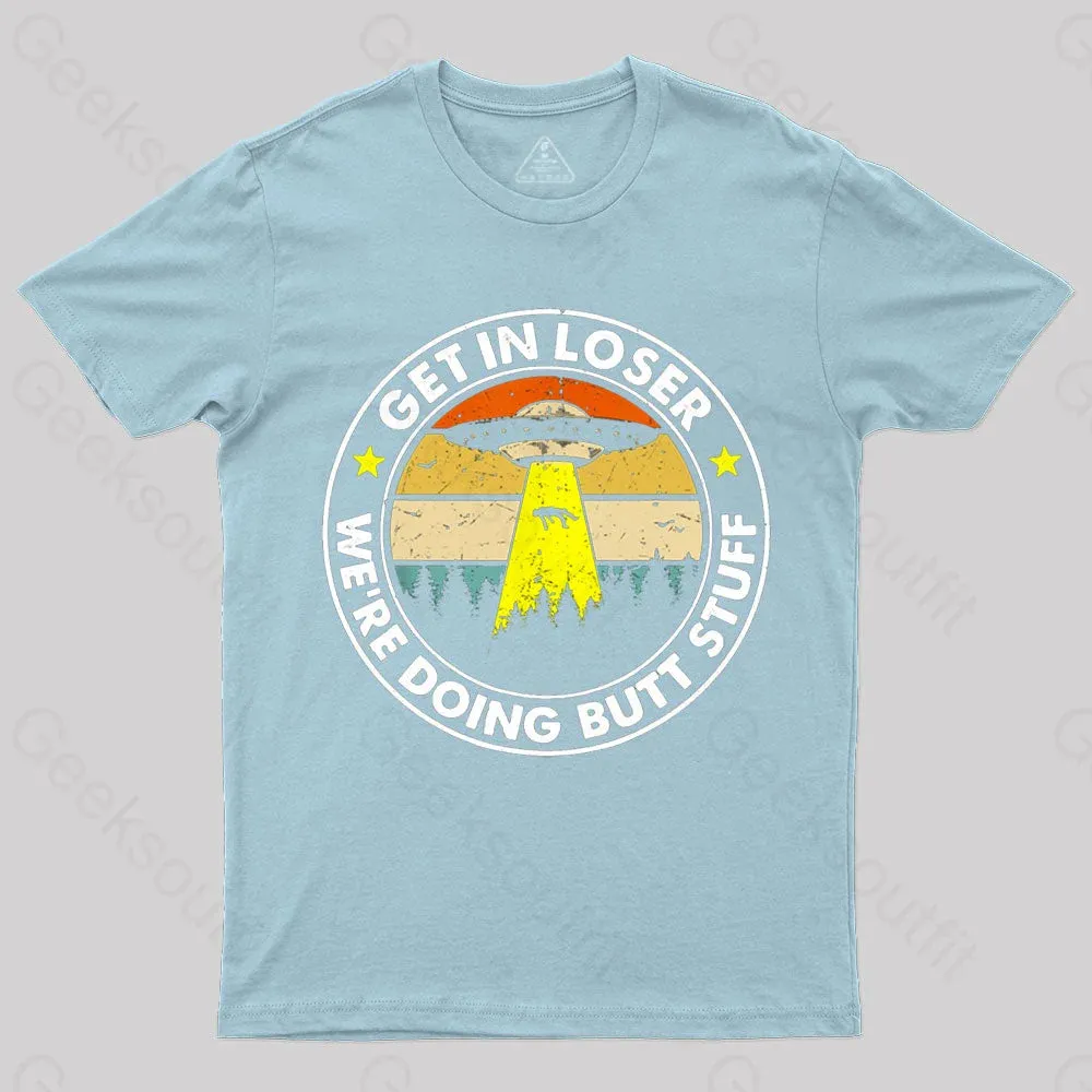 Get In Loser We're Doing Butt Stuff Nerd T-Shirt - Image 6