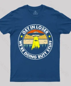 Alternative view of Get In Loser We're Doing Butt Stuff Nerd T-Shirt