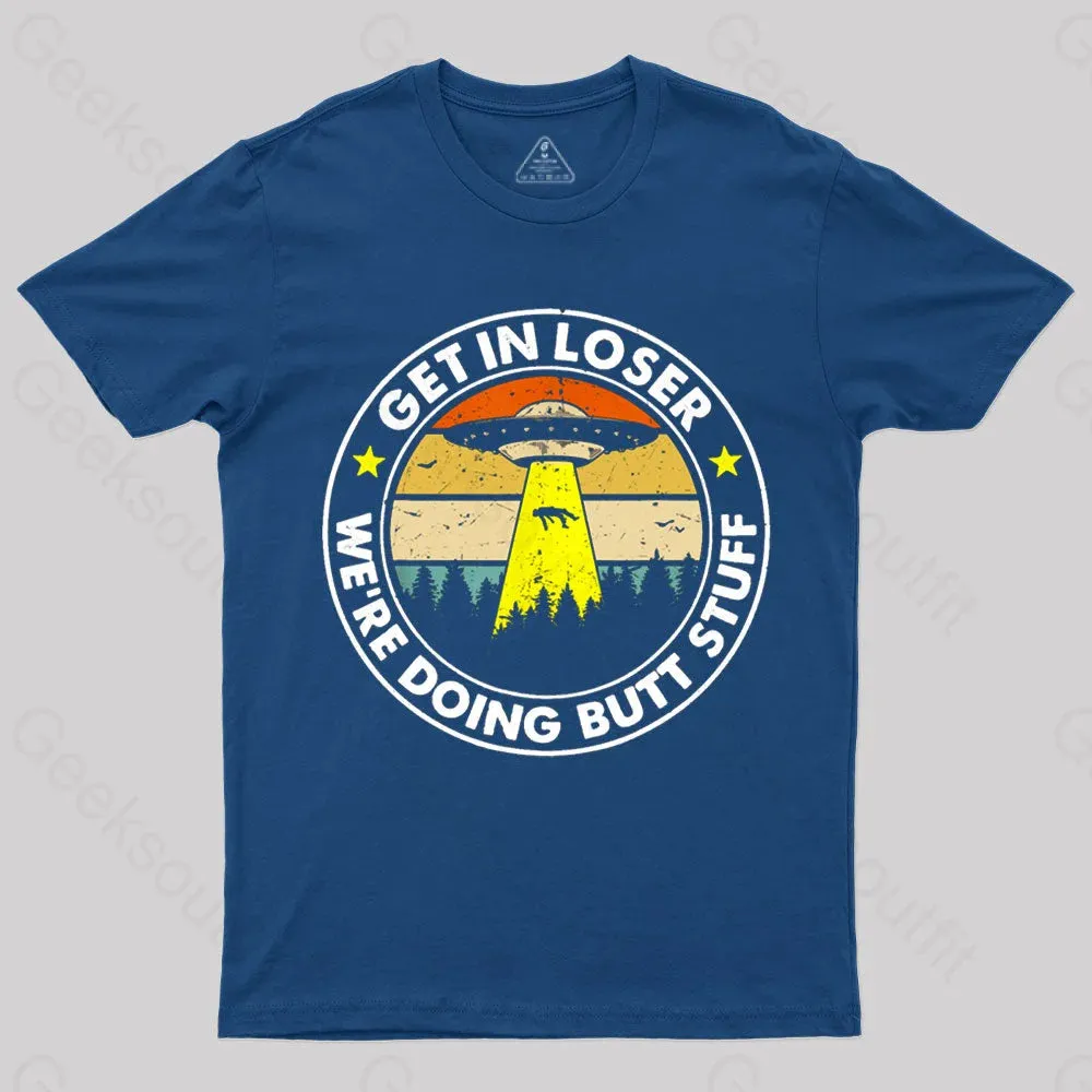 Get In Loser We're Doing Butt Stuff Nerd T-Shirt - Image 2