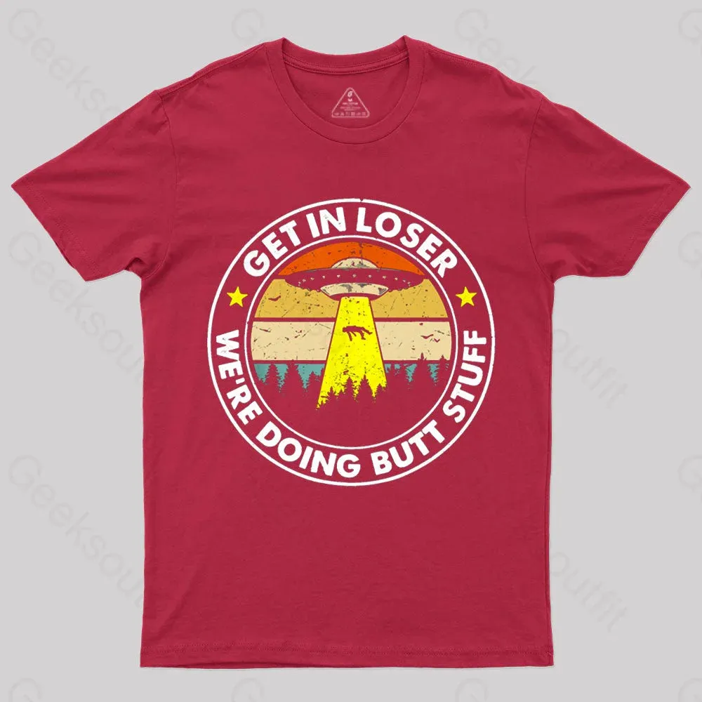 Get In Loser We're Doing Butt Stuff Nerd T-Shirt - Image 4