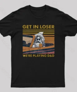 Get In Loser We're Playing Scifi Geek T-Shirt