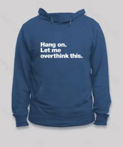 Alternative view of Hang on. Let me overthink this Hoodie