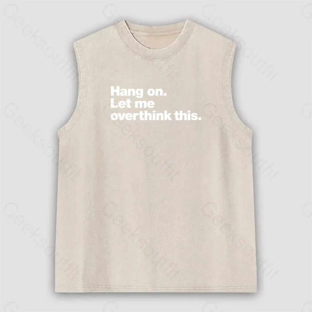 Hang on. Let me overthink this Unisex Washed Tank - Image 5