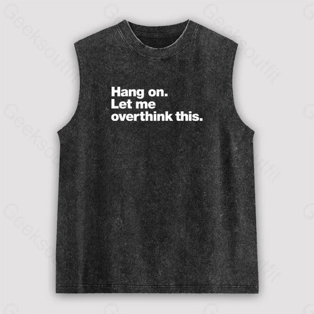 Hang on. Let me overthink this Unisex Washed Tank - Image 2