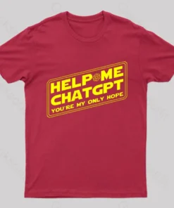 Help Me ChatGPT You're My Only Hope Nerd T-Shirt