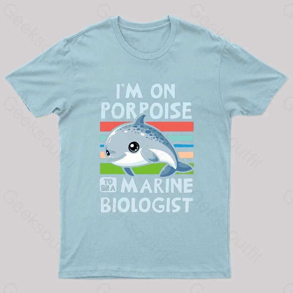 I Am On Porpoise To Be A Marine Biologist Geek T-Shirt - Image 7