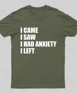 I Came I Saw and Have Anxiety I Left T-Shirt