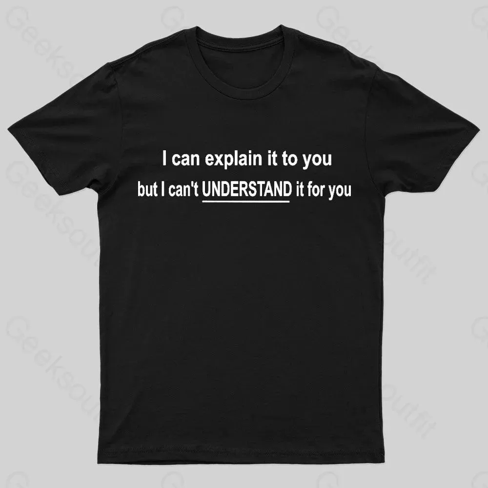 I Can Explain It To You But Can't Understand It For Your Nerd T-Shirt - Image 3
