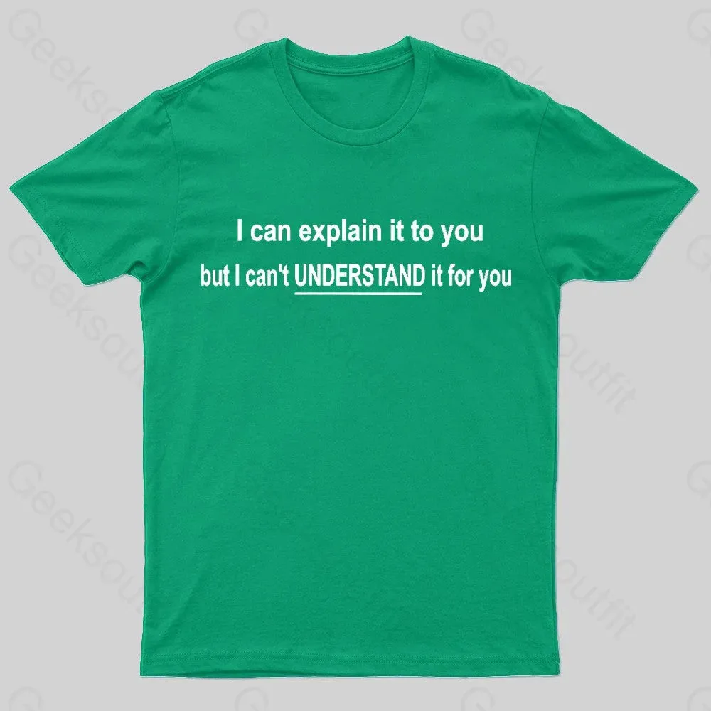 I Can Explain It To You But Can't Understand It For Your Nerd T-Shirt - Image 4