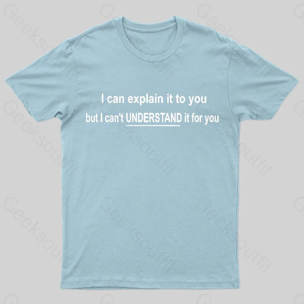 I Can Explain It To You But Can't Understand It For Your Nerd T-Shirt - Image 8