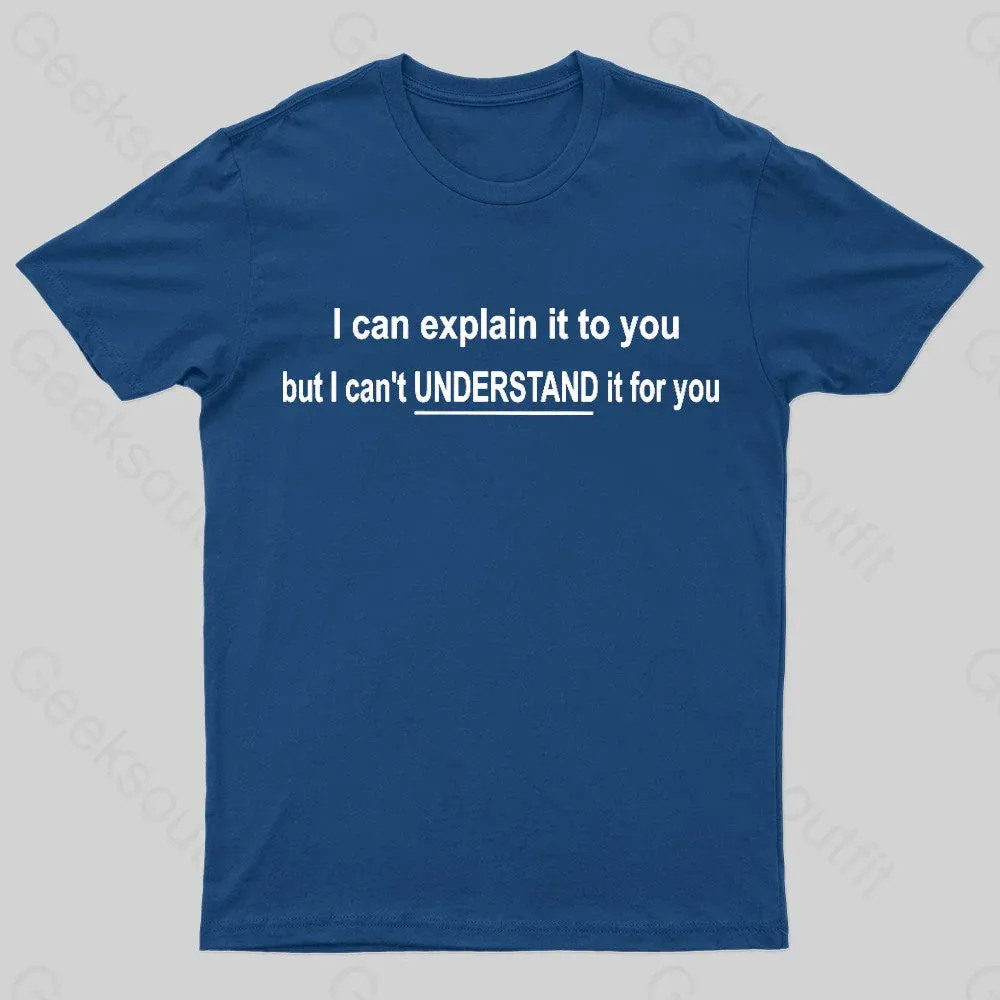 I Can Explain It To You But Can't Understand It For Your Nerd T-Shirt - Image 2