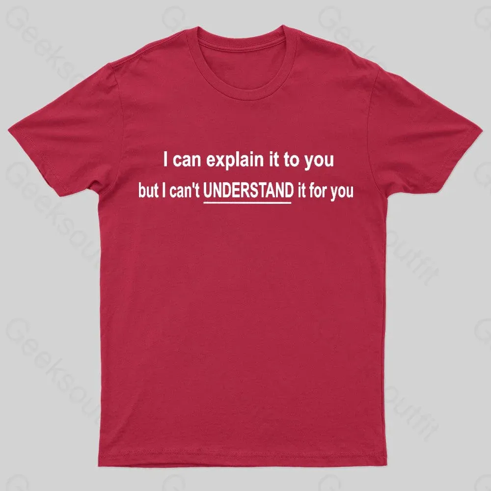 I Can Explain It To You But Can't Understand It For Your Nerd T-Shirt - Image 5