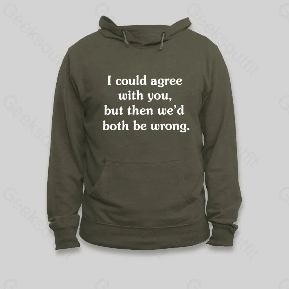 I Could Agree With You Hoodie - Image 5