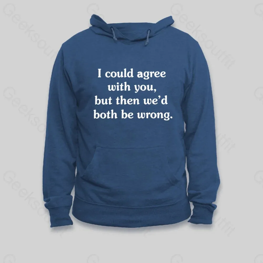 I Could Agree With You Hoodie - Image 4