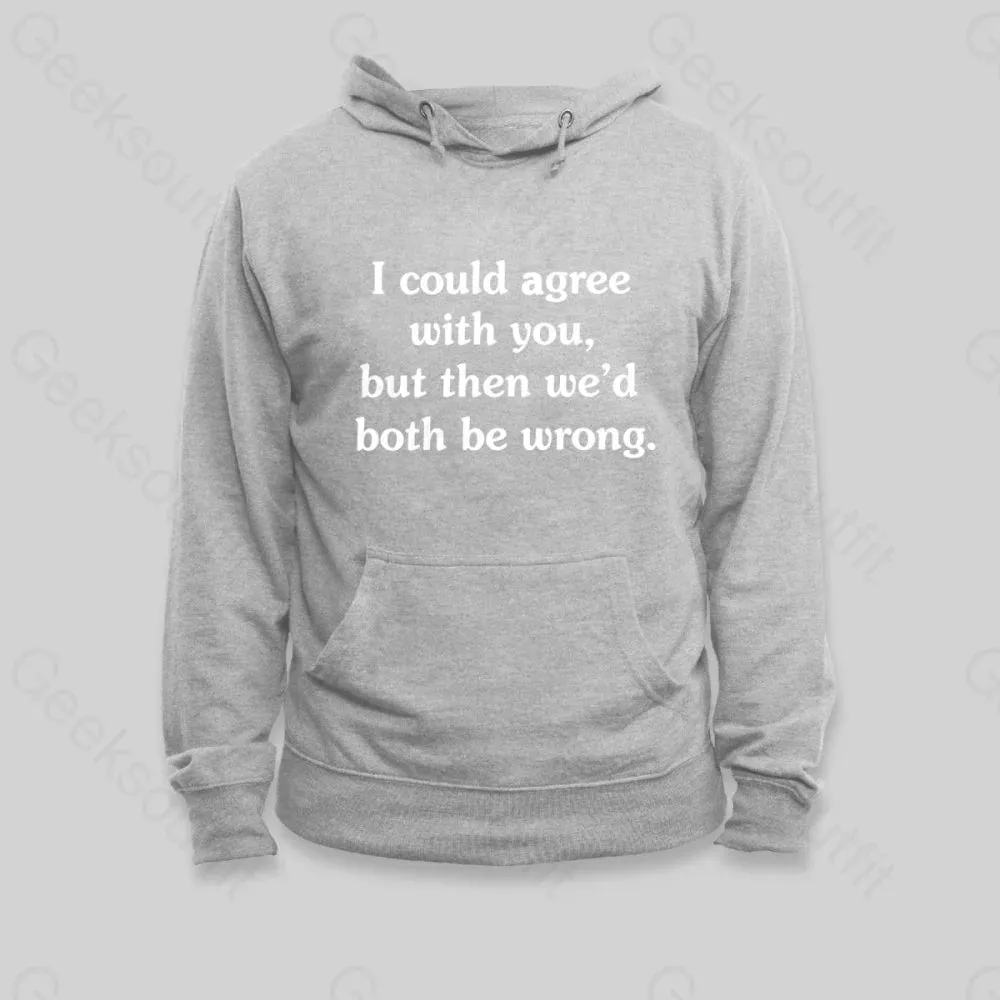 I Could Agree With You Hoodie - Image 3