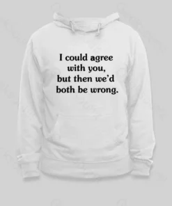 Alternative view of I Could Agree With You Hoodie