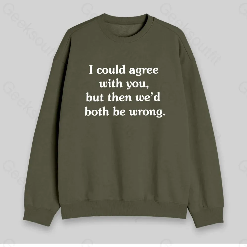 I Could Agree With You Sweatshirt - Image 3