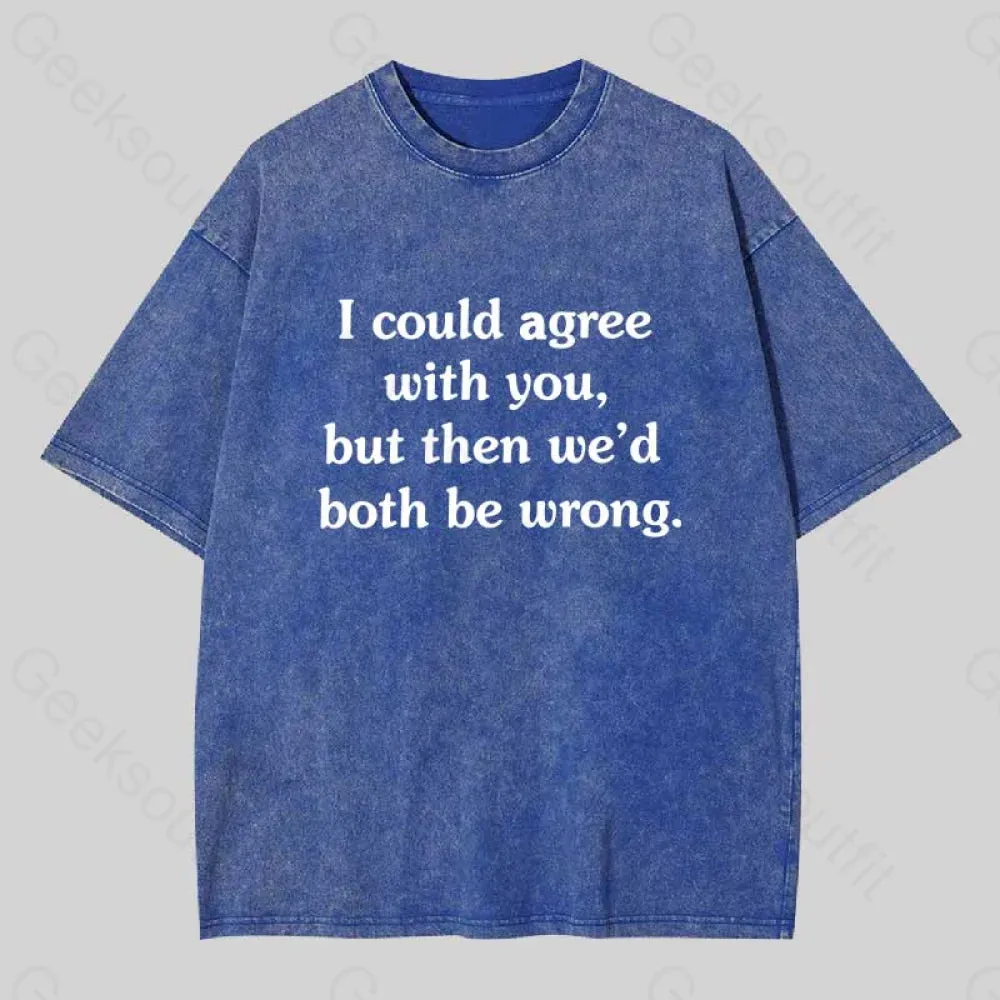 I Could Agree With You Washed T-Shirt - Image 2