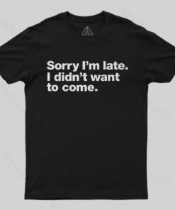 I Didn't Want to Come T-Shirt