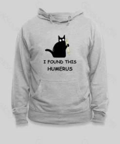 I Found This Humerus Hoodie